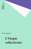 Marc Angenot - L'utopie collectiviste - Le grand récit socialiste sous la Deuxième Internationale.
