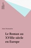 Alain Montandon - Le roman au XVIIIe siècle en Europe.