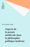 Yves Charles Zarka et  Collectif - Aspects de la pensée médiévale dans la philosophie politique moderne.