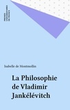 Isabelle de Montmollin - La philosophie de Vladimir Jankélévitch.