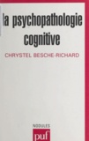 Chrystel Besche-Richard - La psychopathologie cognitive.