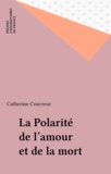 Catherine Couvreur - La polarité de l'amour et de la mort.