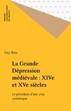 Guy Bois - La Grande Depression Medievale Xiveme Et Xveme Siecles. Le Precedent D'Une Crise Systemique.