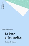 Henri-Pierre Jeudy - La Peur et les media - Essai sur la virulence.