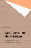 Samy Cohen - Les Conseillers du Président - De Charles de Gaulle à Valéry Giscard d'Estaing.