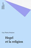 Guy Planty-Bonjour et Guy (dir.) Planty-bonjour - Hegel et la religion.