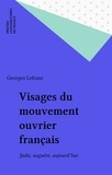 Georges Lefranc - Visages du mouvement ouvrier français - Jadis, naguère, aujourd'hui.