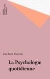 Jean-Léon Beauvois - La psychologie quotidienne.