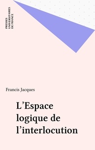 Francis Jacques - Dialogiques  Tome 2 - L'Espace logique de l'interlocution.