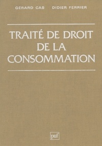 Gérard Cas et Didier Ferrier - Traité de droit de la consommation.