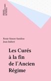 Rosie Simon-Sandras et Jean Imbert - Les Curés à la fin de l'Ancien Régime.