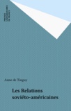 Anne de Tinguy - Les Relations soviéto-américaines.