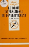 Alain Pellet - Le Droit international du développement.