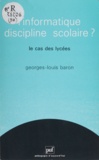 Georges-Louis Baron - L'Informatique, discipline scolaire ? - Le cas des lycées.