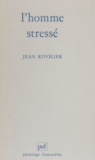 Jean Rivolier - L'Homme stressé.