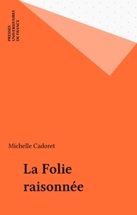 Michelle Cadoret - La Folie raisonnée.
