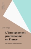 Lucie Tanguy - L'enseignement professionnel en France - Des ouvriers aux techniciens.