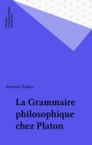 Antonia Soulez - La grammaire philosophique chez Platon.
