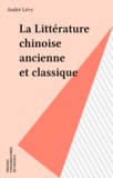 André Lévy - La littérature chinoise ancienne et classique.