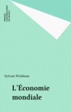Sylvain Wickham - L'économie mondiale.