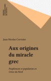 Jean-Nicolas Corvisier - Aux origines du miracle grec - Peuplement et population en Grèce du nord.