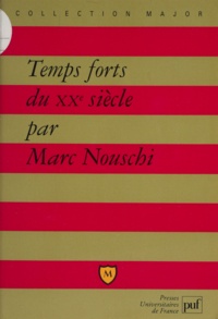Marc Nouschi - Temps forts du  XXe siècle - Economie, société, politique.