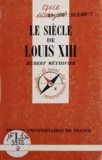Hubert Méthivier - Le siècle de Louis XIII.