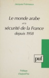 Jacques Frémeaux - Le monde arabe et la sécurité de la France depuis 1958.