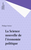 Philippe Steiner - La science nouvelle de l'économie politique.