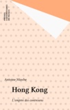 Antoine Mioche - Hong Kong - L'empire des contresens.