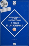 Jean Masini - Multinationales Et Pays En Developpement. Le Profit Et La Croissance.