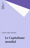 Charles-Albert Michalet - Le Capitalisme mondial.