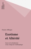 Francis Affergan - Exotisme et altérité - Essai sur les fondements d'une critique de l'anthropologie.