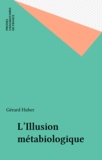 Gérard Huber - L'illusion métabiologique.