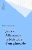 Philippe Simonnot - Juifs Et Allemands. Pre-Histoire D'Un Genocide.