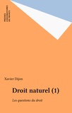 Xavier Dijon - Droit Naturel. Tome 1, Les Questions Du Droit.