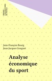 Jean-Jacques Gouguet et Jean-François Bourg - Analyse économique du sport.