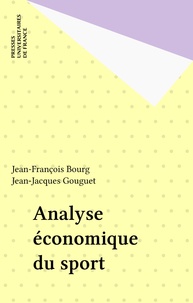 Jean-Jacques Gouguet et Jean-François Bourg - Analyse économique du sport.