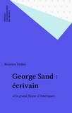 Béatrice Didier - George Sand Ecrivain. "Un Grand Fleuve D'Amerique".