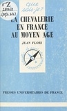 Jean Flori - La chevalerie en France au Moyen âge.