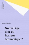 Jacques Régniez - Nouvel âge d'or ou horreur économique ? - La nouvelle économie des marchés de capitaux.