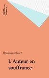 Dominique Chancé - L'auteur en souffrance - Essai sur la position et la représentation de l'auteur dans le roman antillais contemporain, 1981-1992.