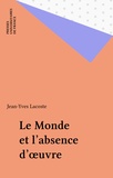 Jean-Yves Lacoste - Le monde et l'absence d'oeuvre.