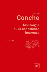 Marcel Conche - Montaigne ou la conscience heureuse.