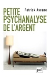 Patrick Avrane - Petite psychanalyse de l'argent.