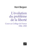 Henri Bergson et Arnaud François - L'évolution du problème de la liberté - Cours au Collège de France, 1904-1905.