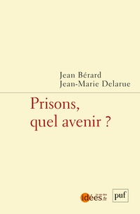 Jean Bérard et Jean-Marie Delarue - Prisons, quel avenir ?.