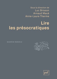 Luc Brisson et Arnaud Macé - Lire les présocratiques.