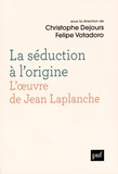 Christophe Dejours et Felipe Votadoro - La séduction à l'origine - L'oeuvre de Jean Laplanche.