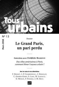 Frédéric Bonnet et Frédéric Biamonti - Tous urbains N° 13, avril 2016 : Le Grand Paris, un pari perdu.